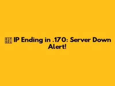 🛑 IP Ending in .170: Server Down Alert!