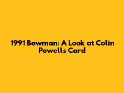 1991 Bowman: A Look at Colin Powell's Card