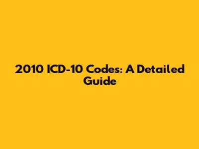 2010 ICD-10 Codes: A Detailed Guide