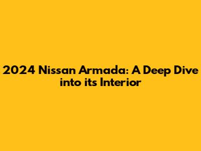 2024 Nissan Armada: A Deep Dive into its Interior