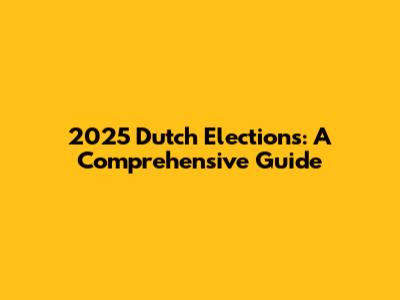 2025 Dutch Elections: A Comprehensive Guide