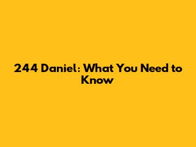 244 Daniel: What You Need to Know