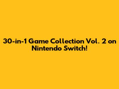 30-in-1 Game Collection Vol. 2 on Nintendo Switch!
