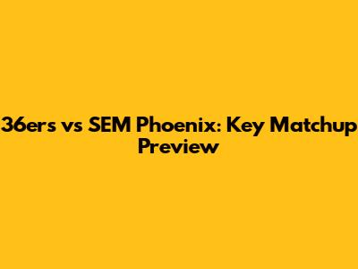 36ers vs SEM Phoenix: Key Matchup Preview