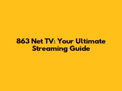 863 Net TV: Your Ultimate Streaming Guide