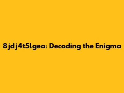 8jdj4t5lgea: Decoding the Enigma
