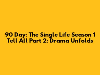 90 Day: The Single Life Season 1 Tell All Part 2: Drama Unfolds
