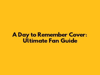 A Day to Remember Cover: Ultimate Fan Guide