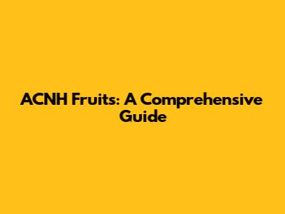 ACNH Fruits: A Comprehensive Guide