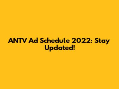 ANTV Ad Schedule 2022: Stay Updated!