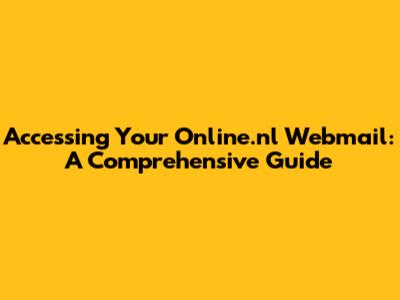 Accessing Your Online.nl Webmail: A Comprehensive Guide