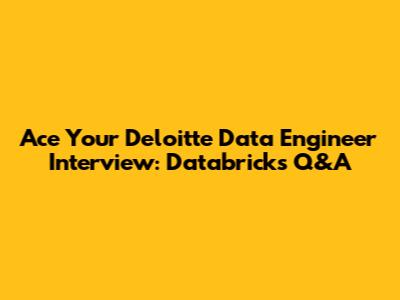 Ace Your Deloitte Data Engineer Interview: Databricks Q&A