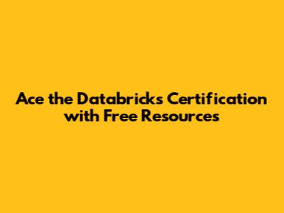 Ace the Databricks Certification with Free Resources