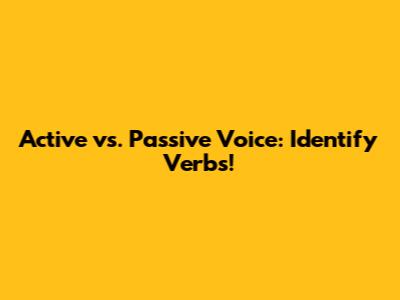 Active vs. Passive Voice: Identify Verbs!