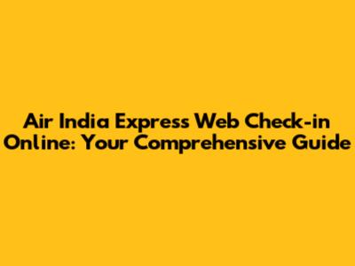 Air India Express Web Check-in Online: Your Comprehensive Guide