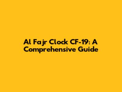 Al Fajr Clock CF-19: A Comprehensive Guide