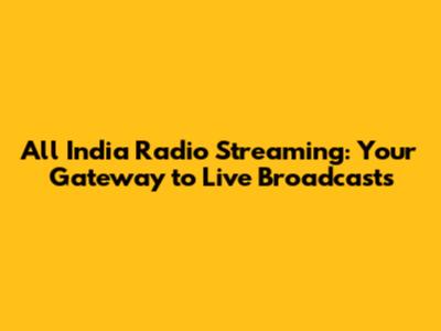 All India Radio Streaming: Your Gateway to Live Broadcasts