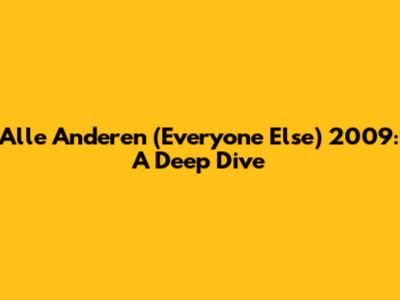 Alle Anderen (Everyone Else) 2009: A Deep Dive