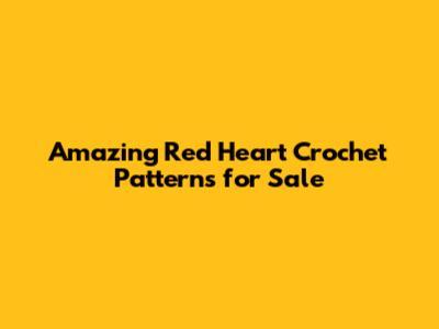 Amazing Red Heart Crochet Patterns for Sale