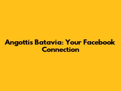 Angotti's Batavia: Your Facebook Connection