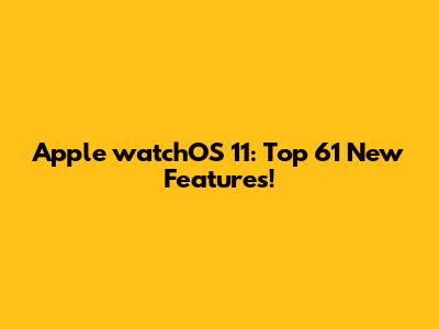 Apple watchOS 11: Top 61 New Features!