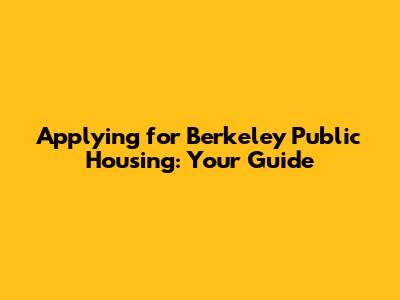 Applying for Berkeley Public Housing: Your Guide
