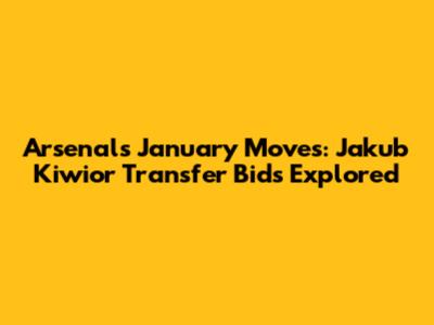 Arsenal's January Moves: Jakub Kiwior Transfer Bids Explored
