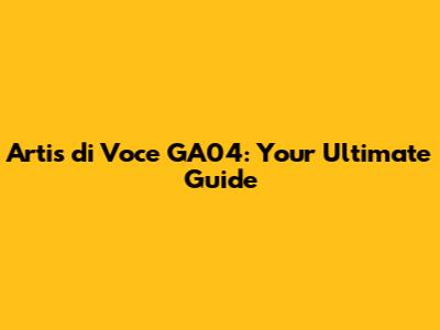 Artis di Voce GA04: Your Ultimate Guide
