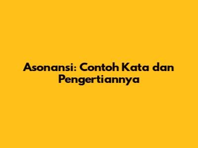 Asonansi: Contoh Kata dan Pengertiannya