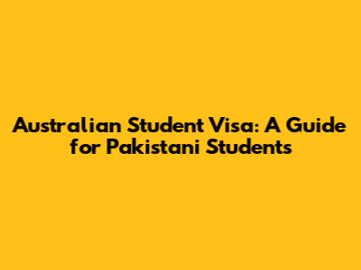 Australian Student Visa: A Guide for Pakistani Students
