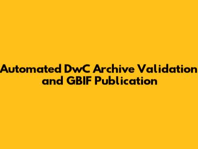 Automated DwC Archive Validation and GBIF Publication