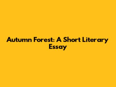 Autumn Forest: A Short Literary Essay
