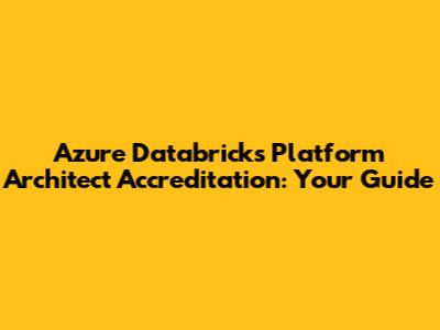 Azure Databricks Platform Architect Accreditation: Your Guide