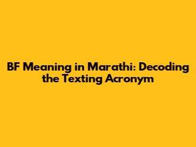 BF Meaning in Marathi: Decoding the Texting Acronym
