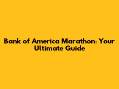 Bank of America Marathon: Your Ultimate Guide