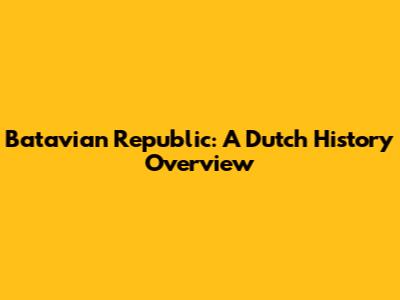 Batavian Republic: A Dutch History Overview