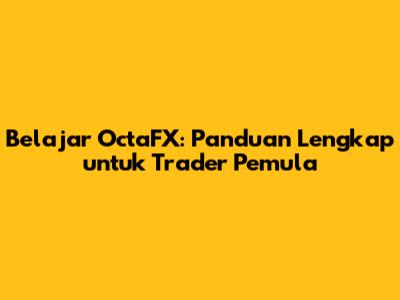 Belajar OctaFX: Panduan Lengkap untuk Trader Pemula