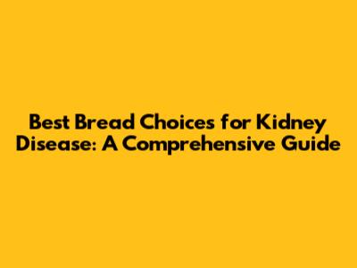 Best Bread Choices for Kidney Disease: A Comprehensive Guide