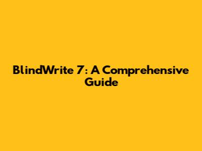 BlindWrite 7: A Comprehensive Guide