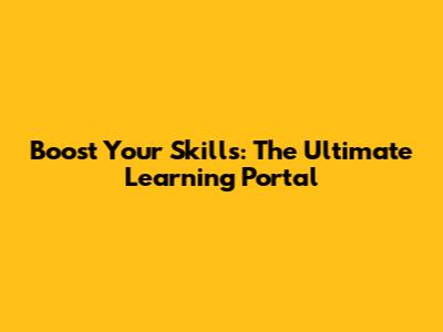 Boost Your Skills: The Ultimate Learning Portal