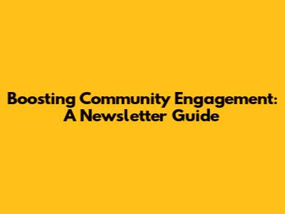 Boosting Community Engagement: A Newsletter Guide