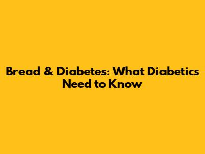 Bread & Diabetes: What Diabetics Need to Know