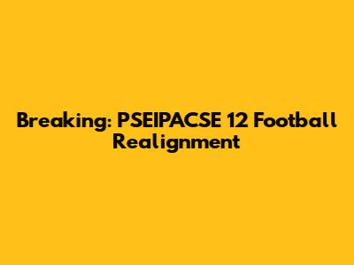 Breaking: PSEIPACSE 12 Football Realignment