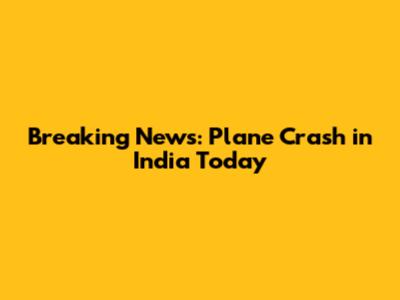 Breaking News: Plane Crash in India Today