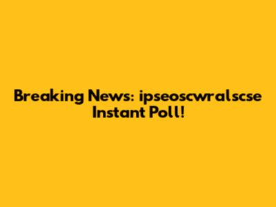 Breaking News: ipseoscwralscse Instant Poll!
