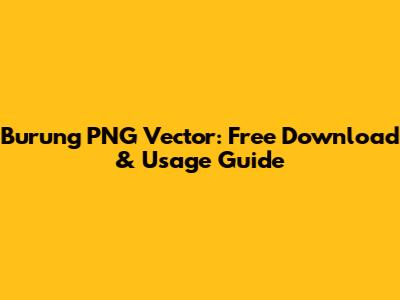 Burung PNG Vector: Free Download & Usage Guide
