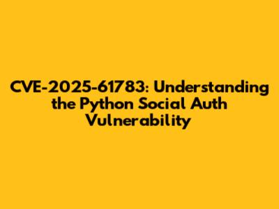 CVE-2025-61783: Understanding the Python Social Auth Vulnerability