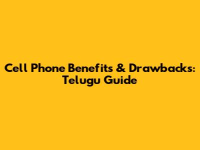 Cell Phone Benefits & Drawbacks: Telugu Guide