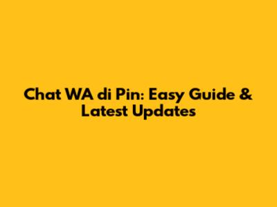 Chat WA di Pin: Easy Guide & Latest Updates