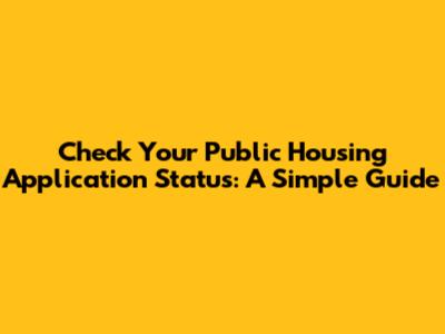Check Your Public Housing Application Status: A Simple Guide